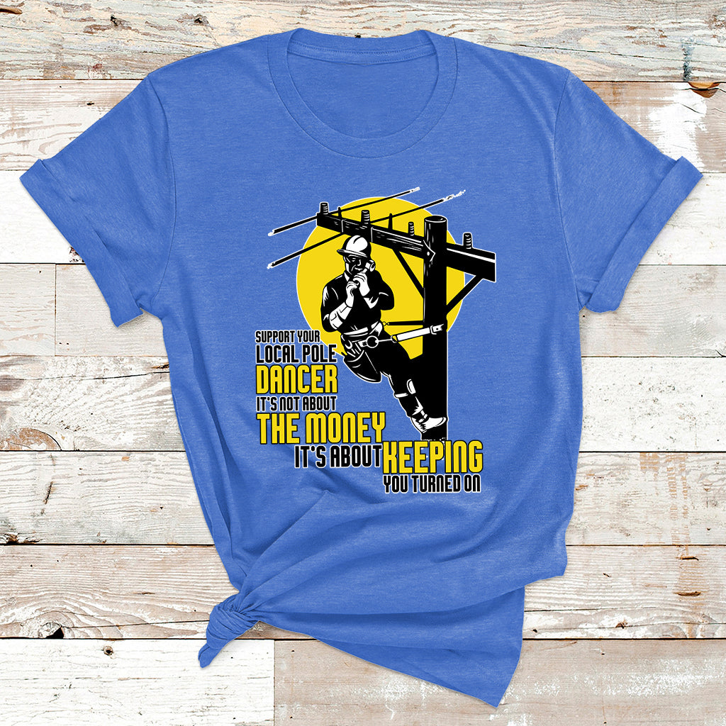 Support Your Pole Dancer Utility Electric Lineman T Shirt - Wonder Print Shop