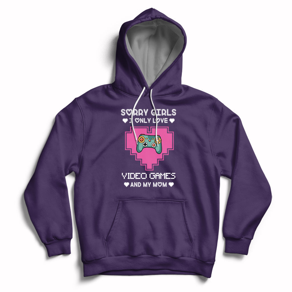 Sorry Girls I Only Love Video Games And My Mom Gamers Gaming Hoodie - Wonder Print Shop