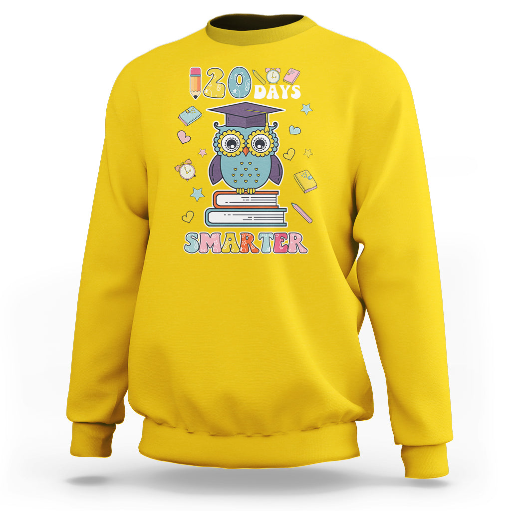 120 Days Smarter Happy 120 Days Of School Graduate Owl Students Sweatshirt - Wonder Print Shop