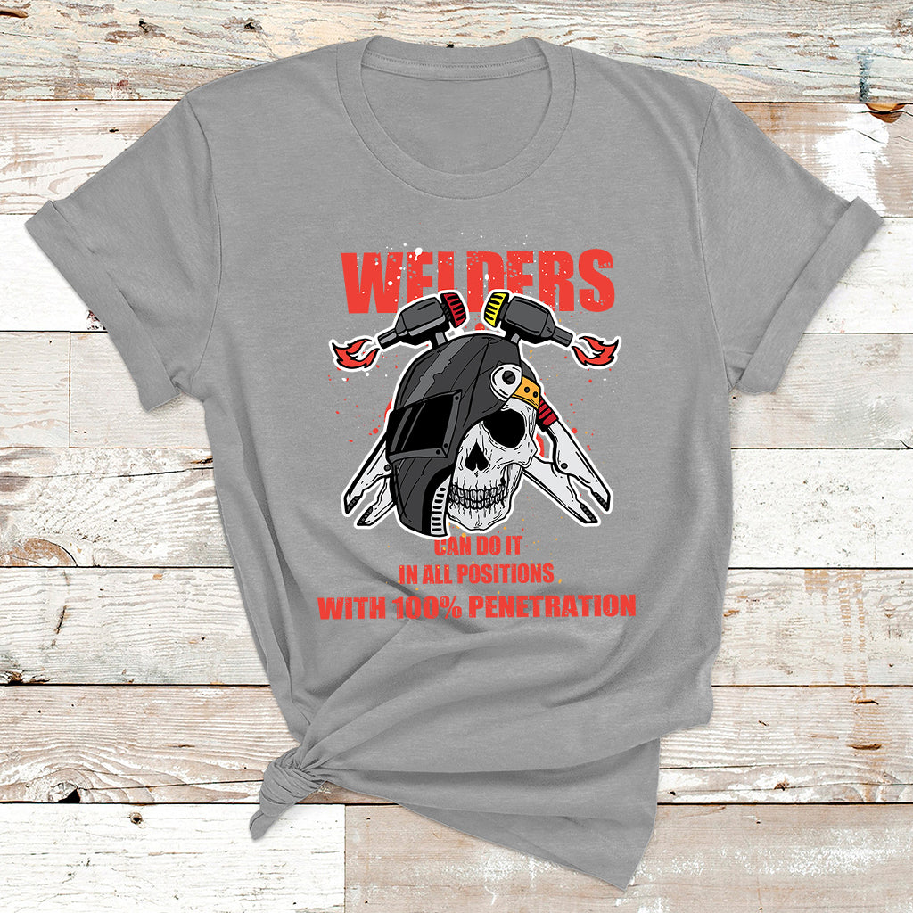 Welders Can Do It In All Positions With 10025 Penetration T Shirt - Wonder Print Shop