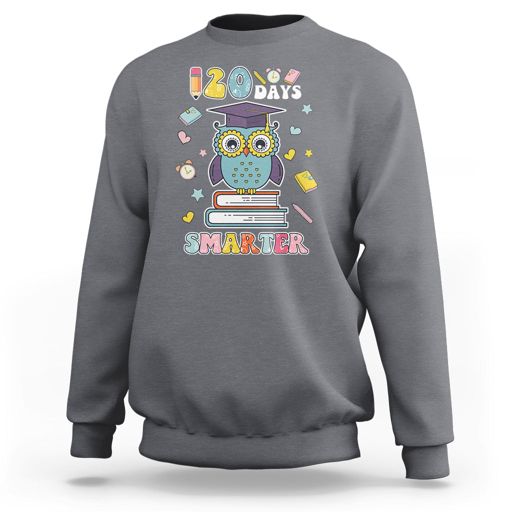 120 Days Smarter Happy 120 Days Of School Graduate Owl Students Sweatshirt - Wonder Print Shop