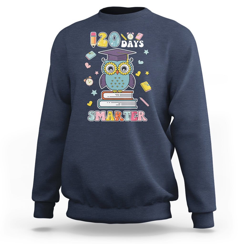 120 Days Smarter Happy 120 Days Of School Graduate Owl Students Sweatshirt - Wonder Print Shop