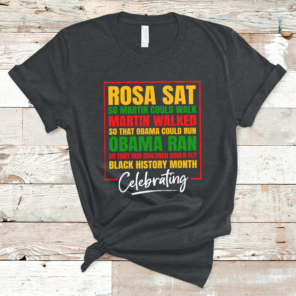 Celebrating Black History Rosa Sat So Martin Could Walk T-Shirt - Wonder Print Shop