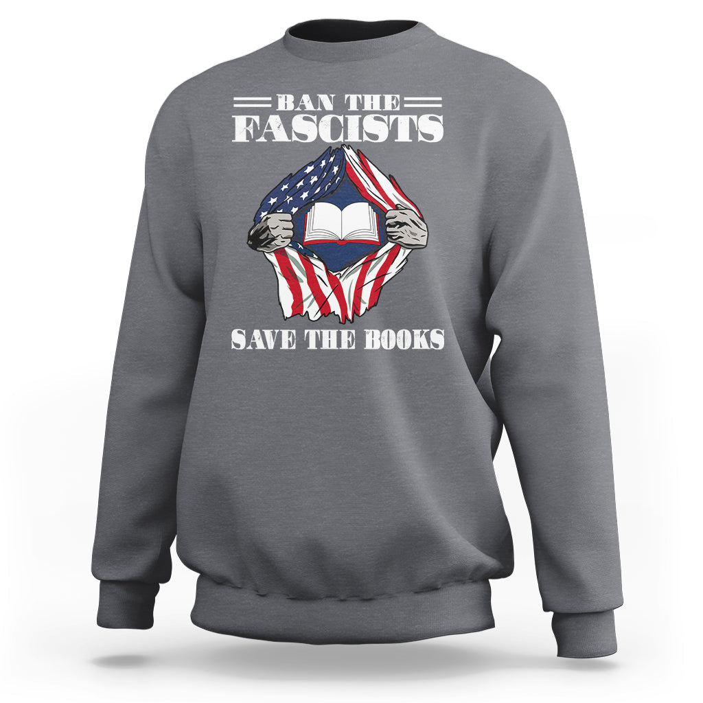 Ban The Fascists Save The Books Funny Banned Book Lovers Bookworm American Flag Sweatshirt - Wonder Print Shop