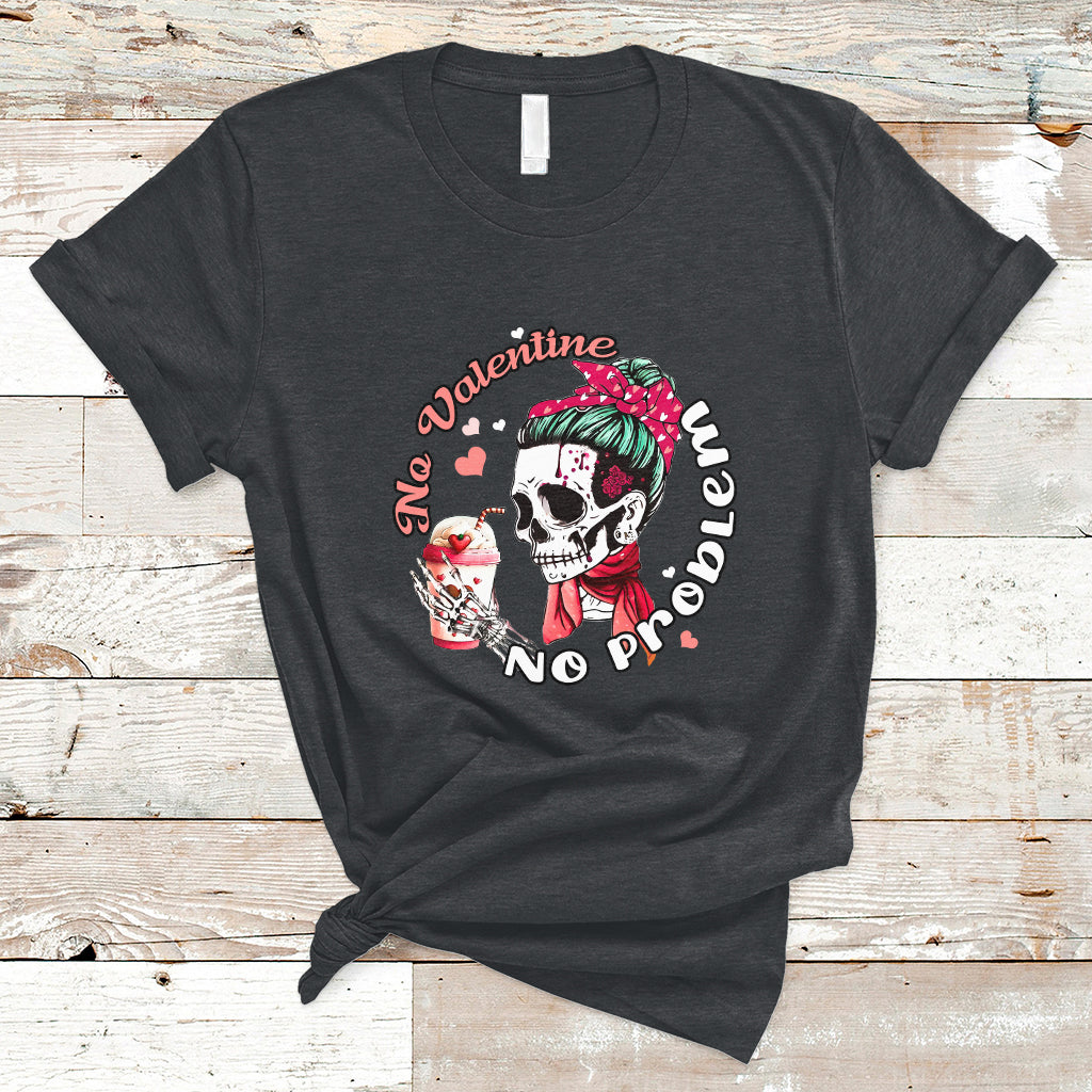 Messy Bun Skeleton No Valetine No Problem Anti Valentines T-Shirt - Wonder Print Shop