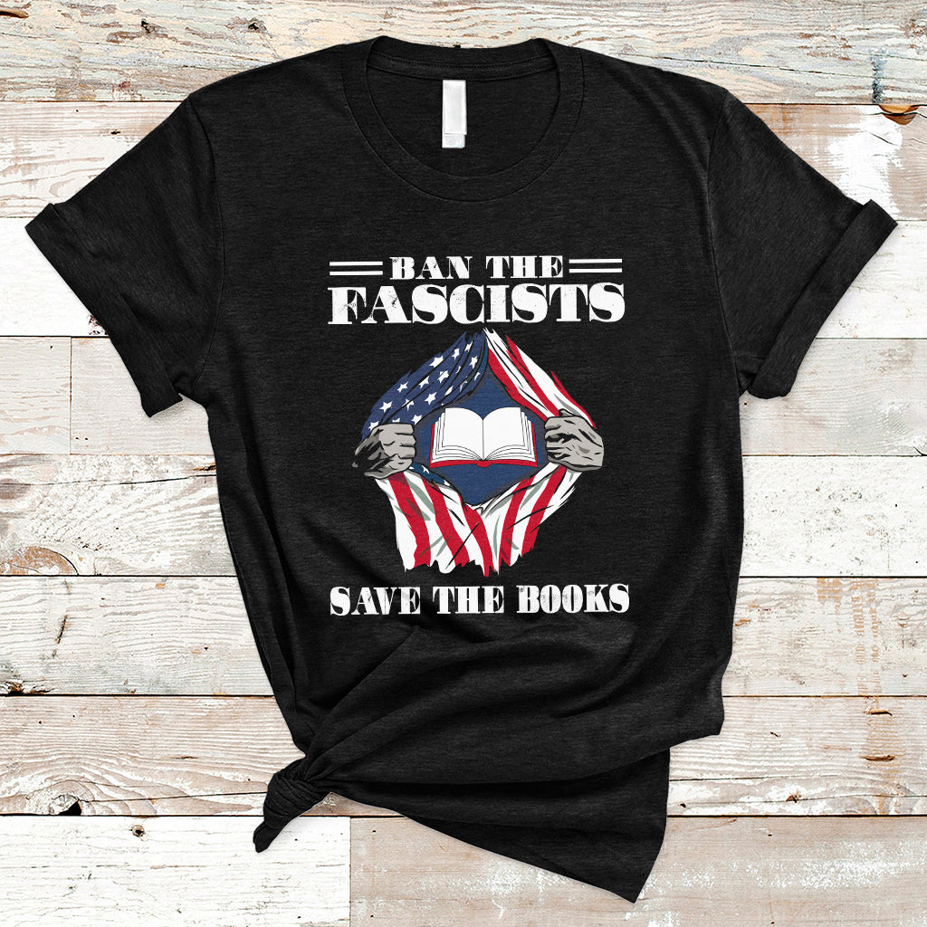 Ban The Fascists Save The Books Funny Banned Book Lovers Bookworm American Flag T Shirt - Wonder Print Shop