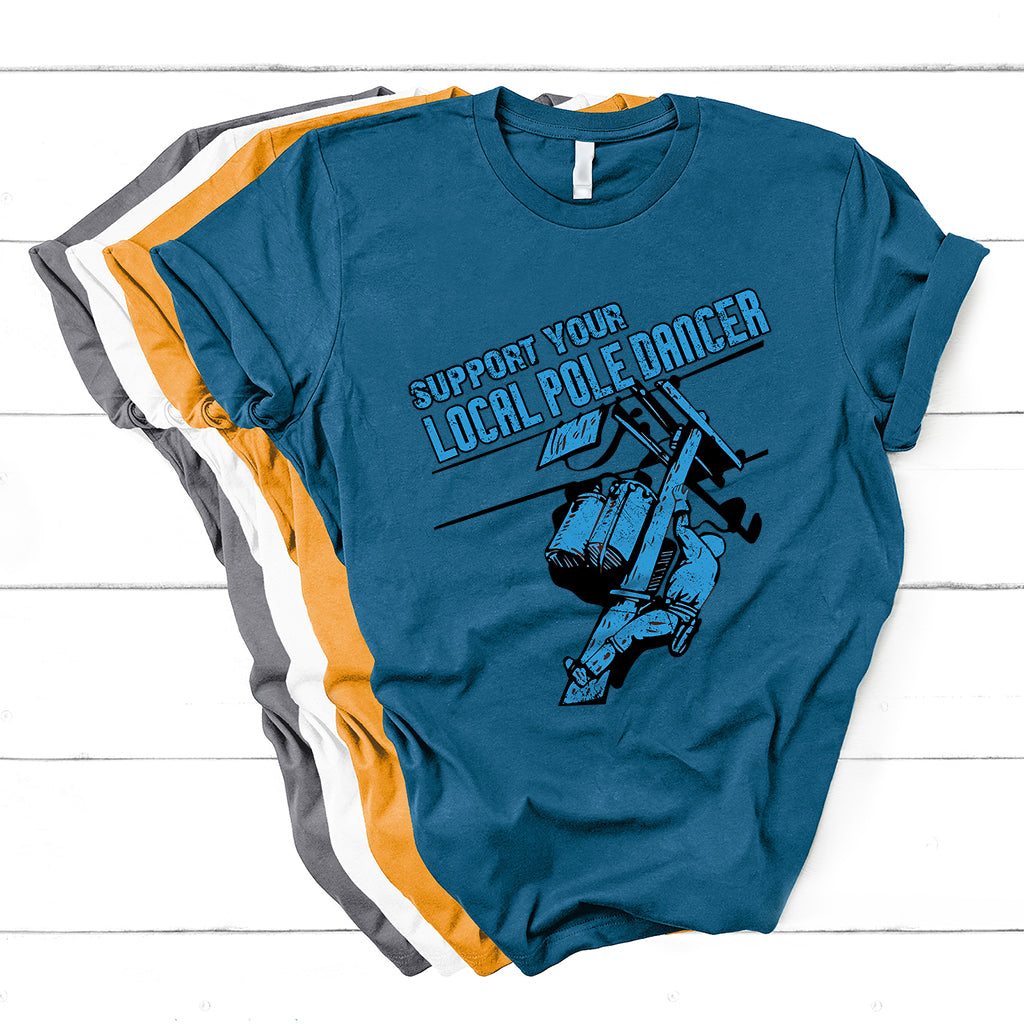 Support Your Local Pole Dancer Lineman T Shirt - Wonder Print Shop