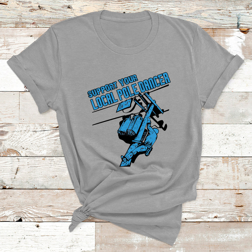 Support Your Local Pole Dancer Lineman T Shirt - Wonder Print Shop