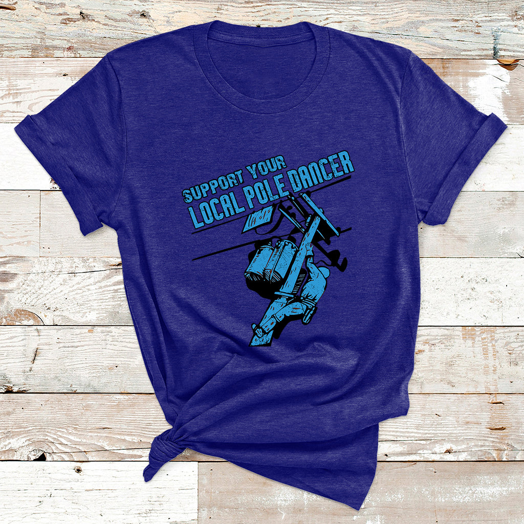 Support Your Local Pole Dancer Lineman T Shirt - Wonder Print Shop