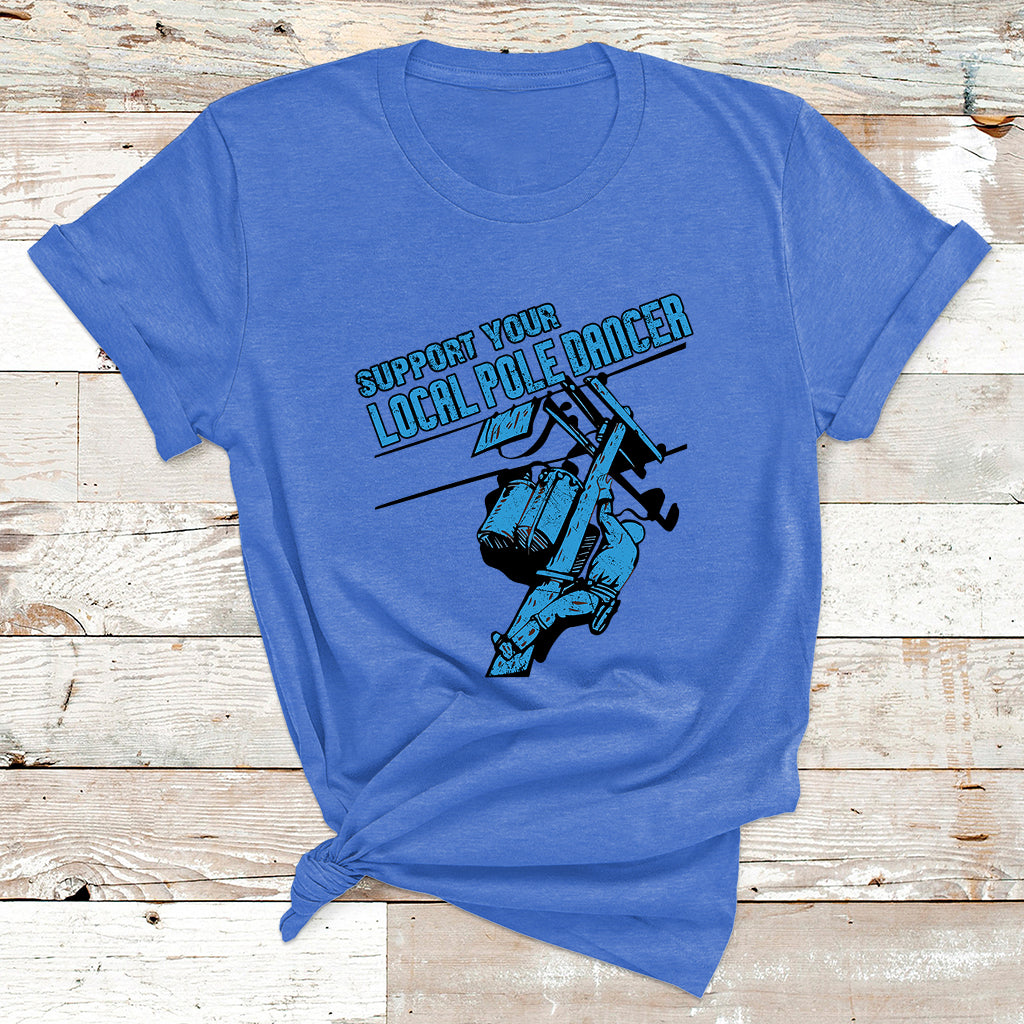 Support Your Local Pole Dancer Lineman T Shirt - Wonder Print Shop
