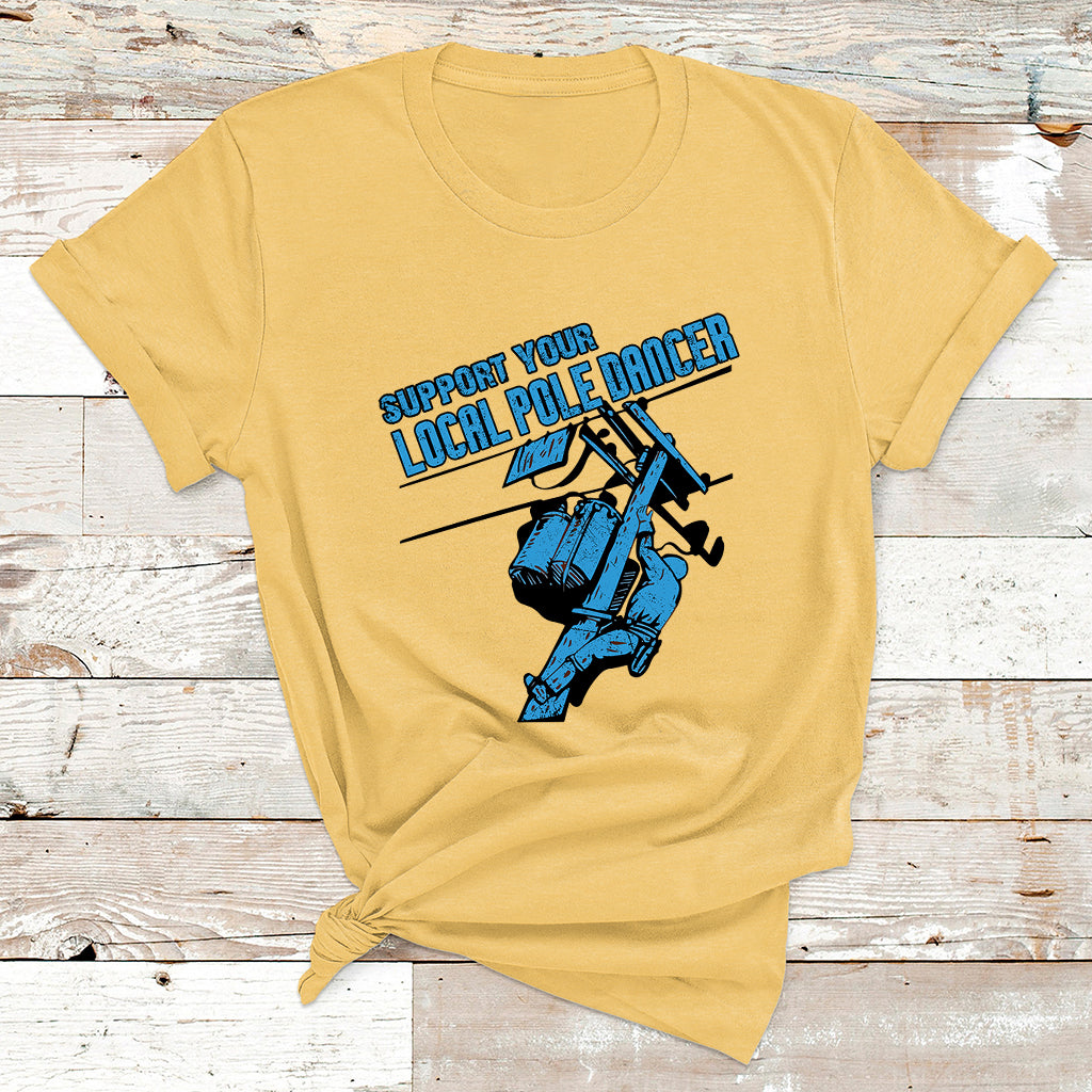 Support Your Local Pole Dancer Lineman T Shirt - Wonder Print Shop
