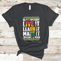 Teach Black History Live It Learn It Make It 365 Days A Year T-Shirt - Wonder Print Shop