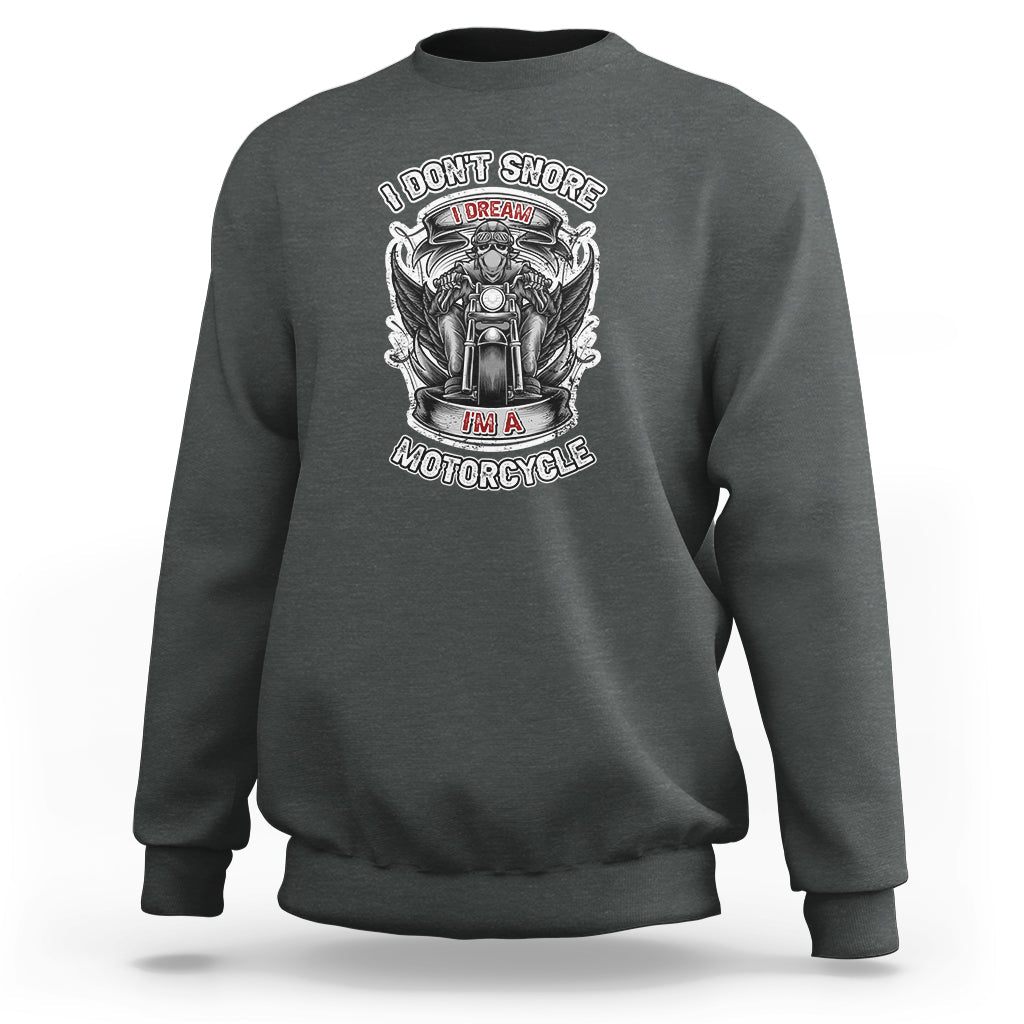 I Don't Snore I Dream I'm A Motorcycle Biker Motorcross Enthusiast Sweatshirt - Wonder Print Shop