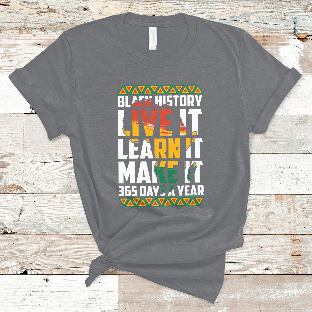 Teach Black History Live It Learn It Make It 365 Days A Year T-Shirt - Wonder Print Shop