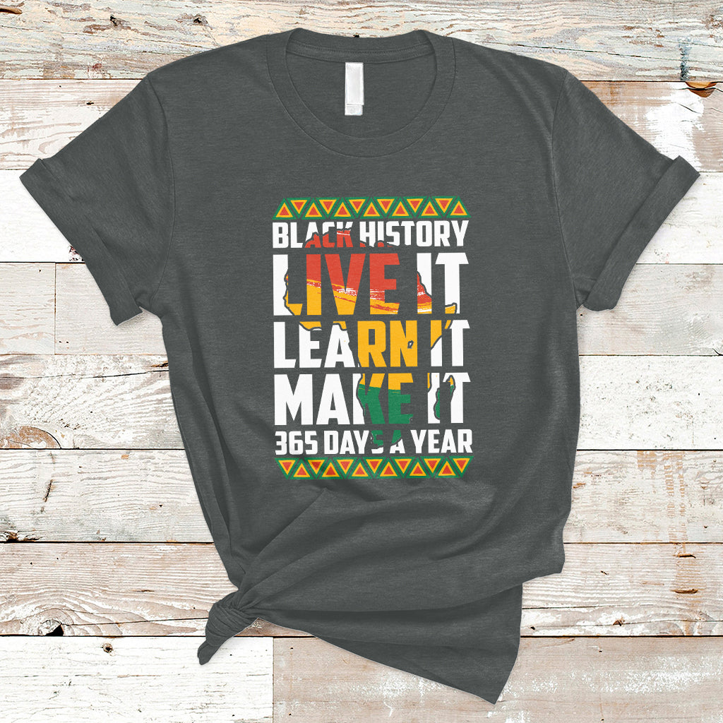 Teach Black History Live It Learn It Make It 365 Days A Year T-Shirt - Wonder Print Shop