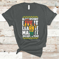 Teach Black History Live It Learn It Make It 365 Days A Year T-Shirt - Wonder Print Shop