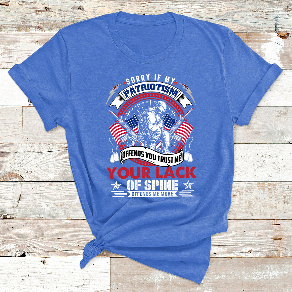 Sorry If My Patriotism Offends You Military Veteran Army T Shirt - Wonder Print Shop