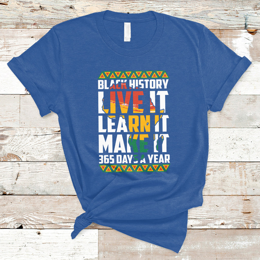 Teach Black History Live It Learn It Make It 365 Days A Year T-Shirt - Wonder Print Shop