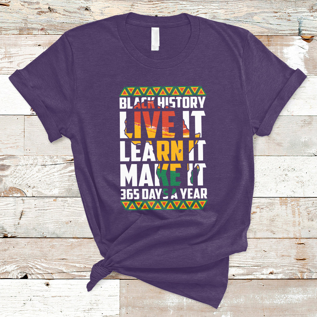 Teach Black History Live It Learn It Make It 365 Days A Year T-Shirt - Wonder Print Shop