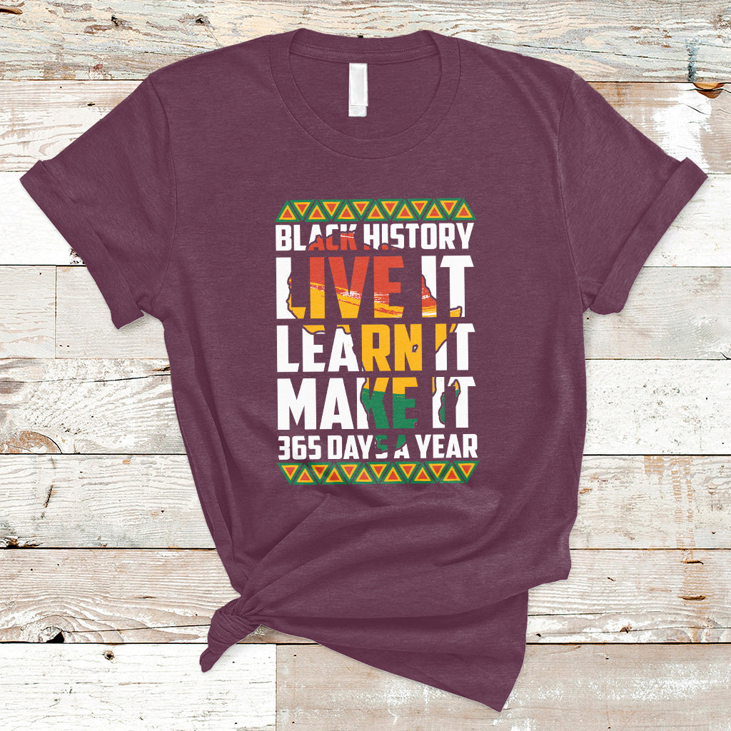 Teach Black History Live It Learn It Make It 365 Days A Year T-Shirt - Wonder Print Shop
