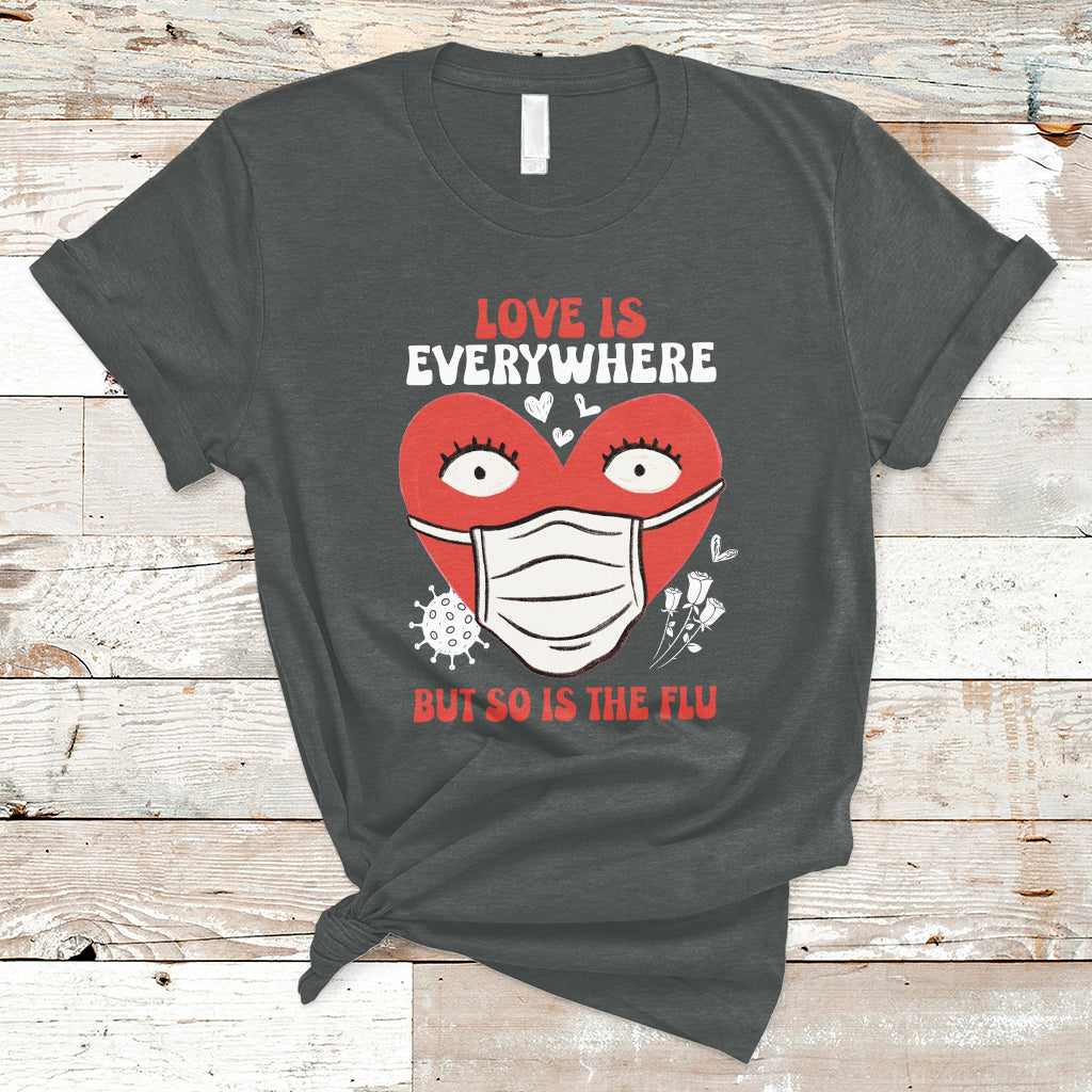 Love Is Everywhere But So Is The Flu Valentine's Day Nurse T-Shirt - Wonder Print Shop