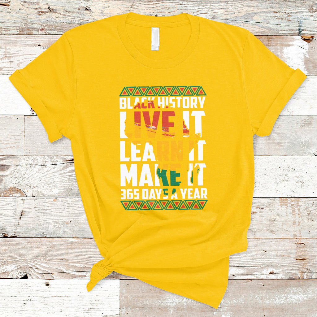 Teach Black History Live It Learn It Make It 365 Days A Year T-Shirt - Wonder Print Shop