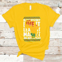 Teach Black History Live It Learn It Make It 365 Days A Year T-Shirt - Wonder Print Shop