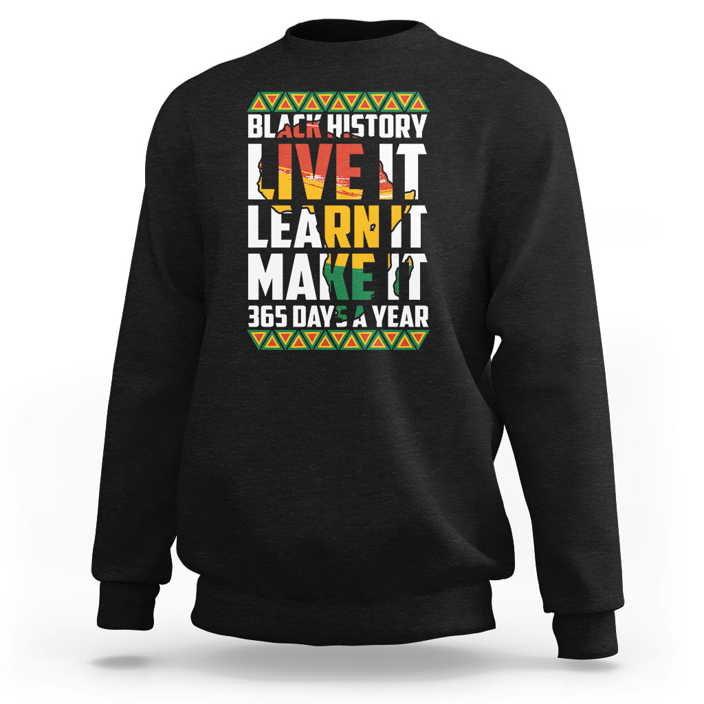 Teach Black History Live It Learn It Make It 365 Days A Year Sweatshirt - Wonder Print Shop