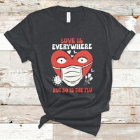 Love Is Everywhere But So Is The Flu Valentine's Day Nurse T-Shirt - Wonder Print Shop