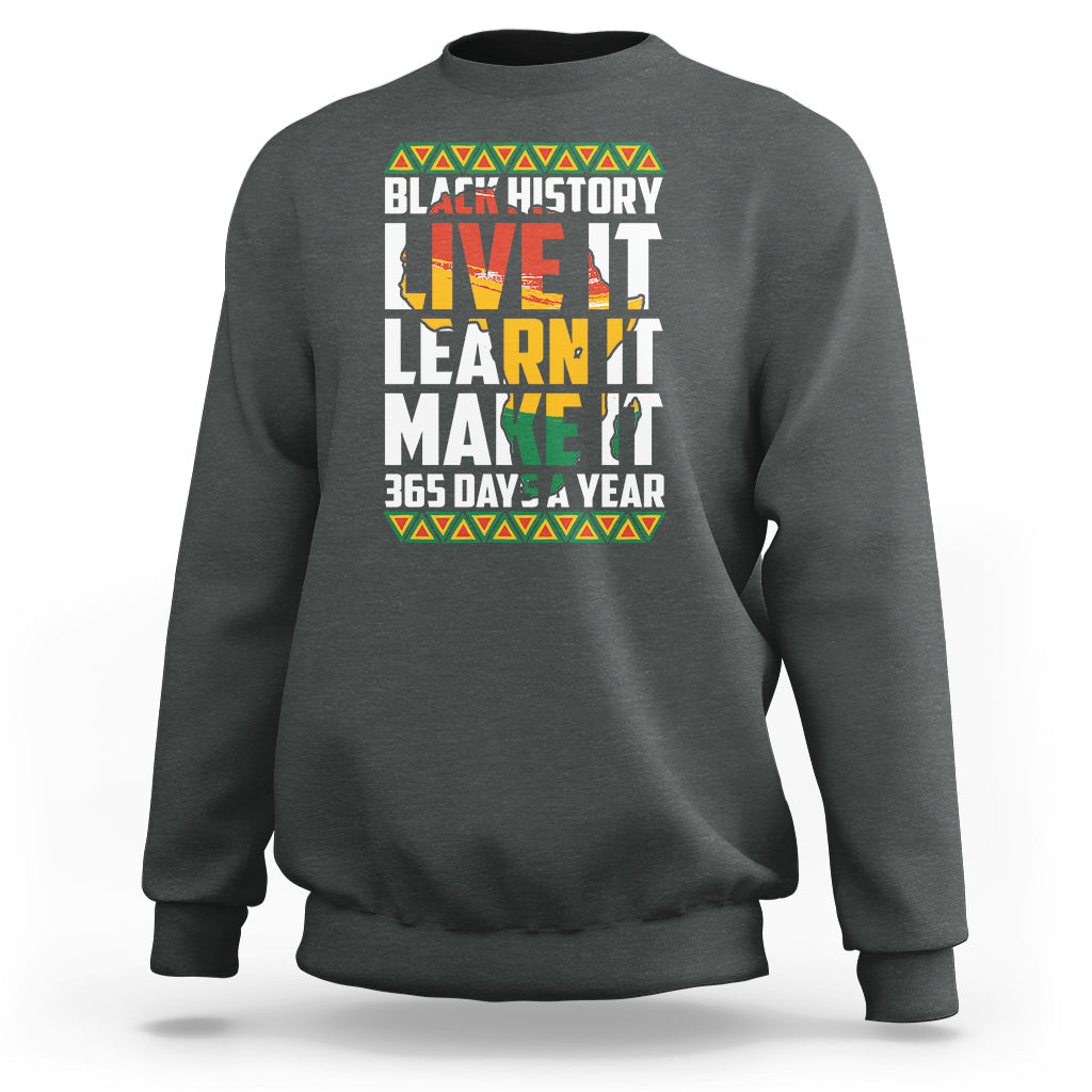 Teach Black History Live It Learn It Make It 365 Days A Year Sweatshirt - Wonder Print Shop