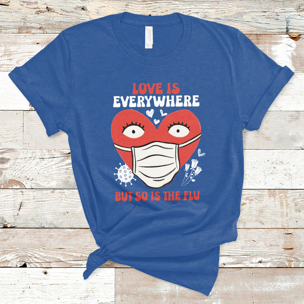 Love Is Everywhere But So Is The Flu Valentine's Day Nurse T-Shirt - Wonder Print Shop