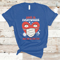 Love Is Everywhere But So Is The Flu Valentine's Day Nurse T-Shirt - Wonder Print Shop
