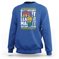 Teach Black History Live It Learn It Make It 365 Days A Year Sweatshirt - Wonder Print Shop