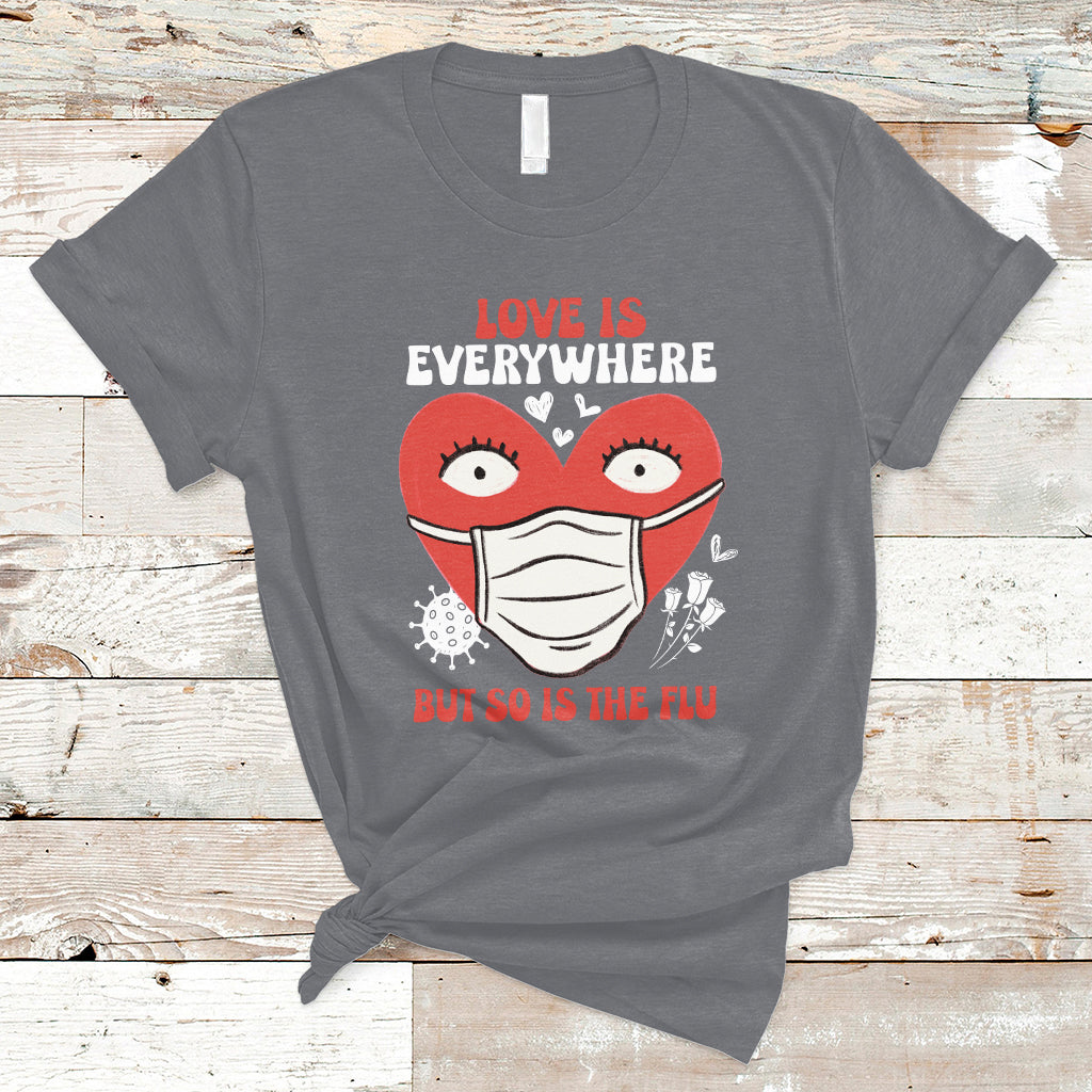 Love Is Everywhere But So Is The Flu Valentine's Day Nurse T-Shirt - Wonder Print Shop