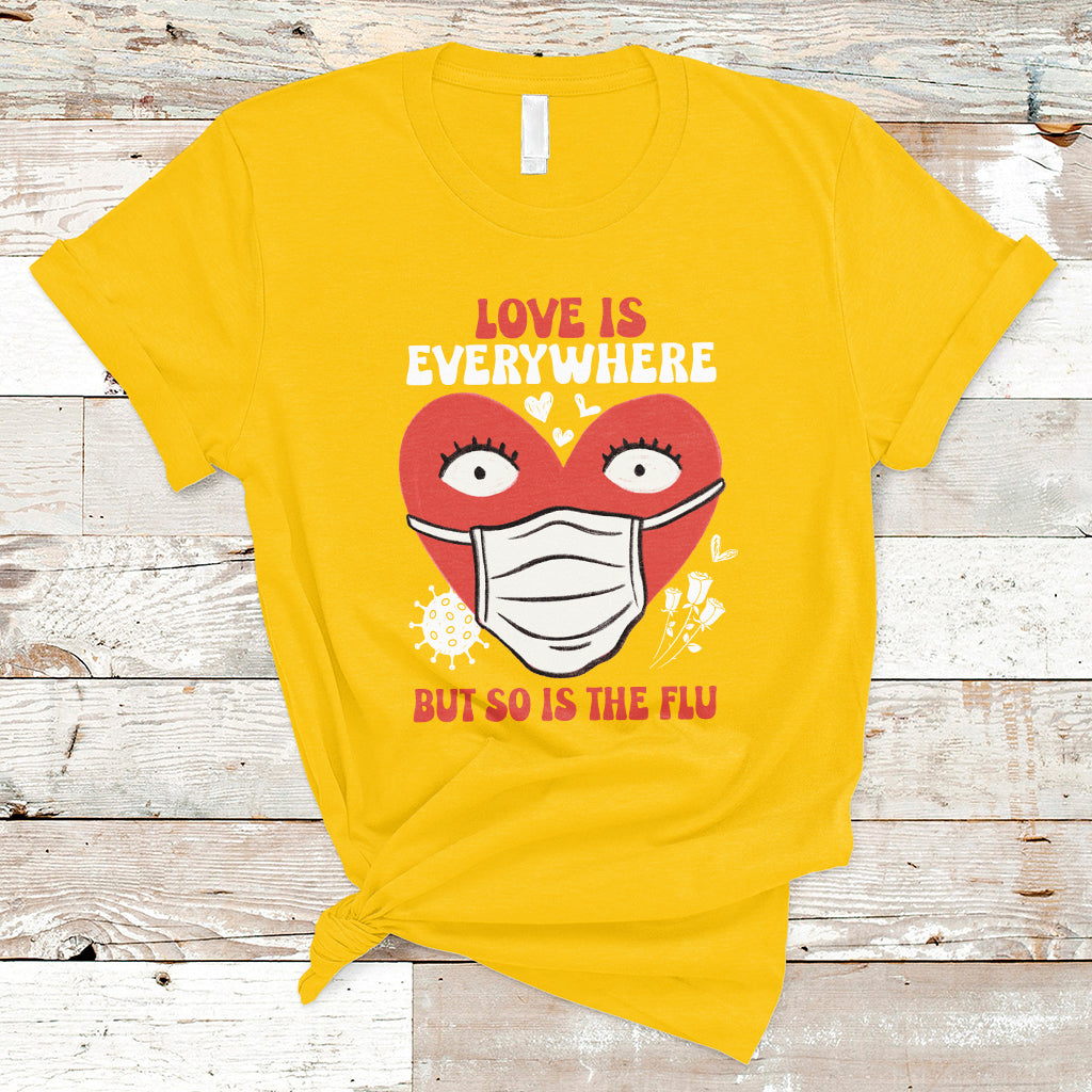 Love Is Everywhere But So Is The Flu Valentine's Day Nurse T-Shirt - Wonder Print Shop