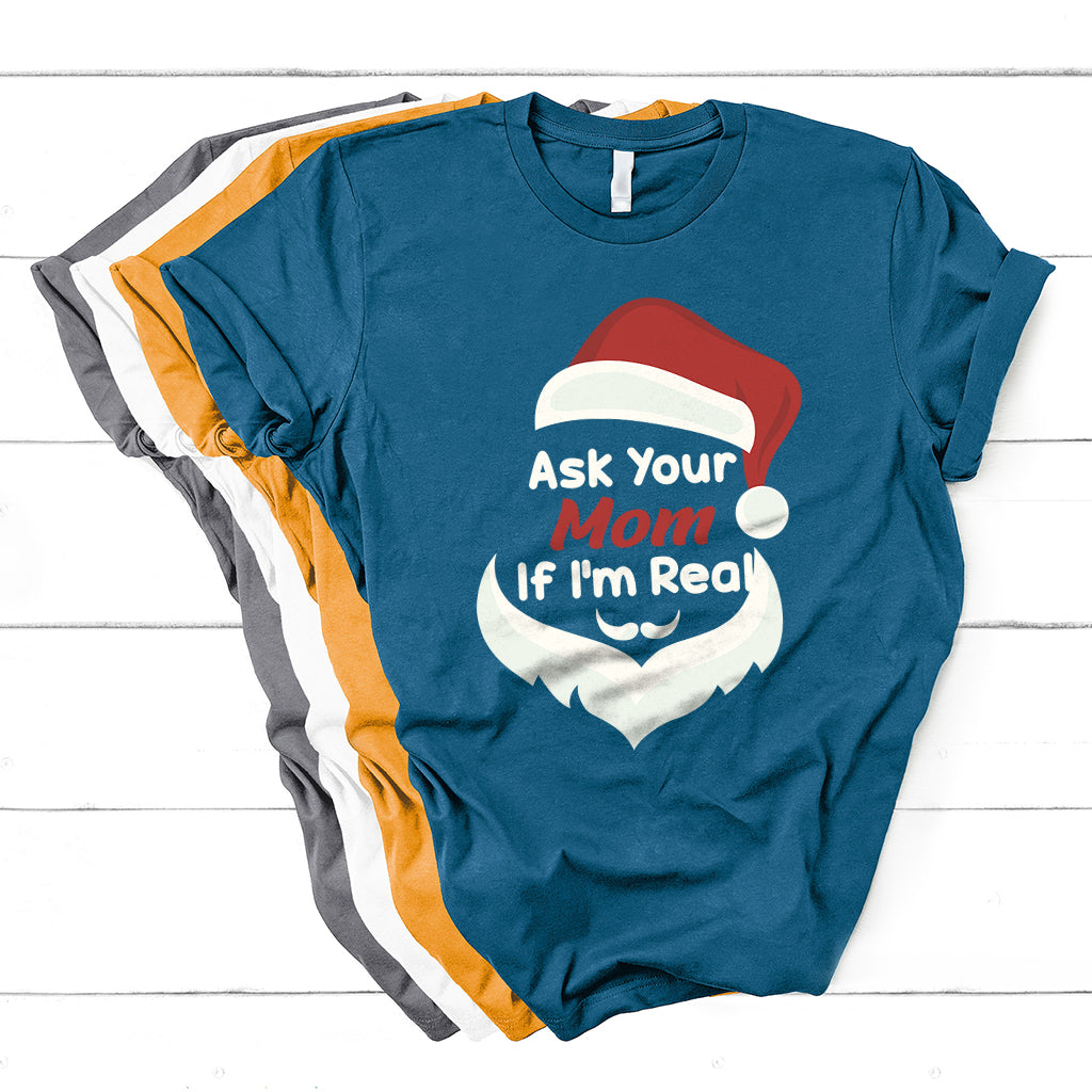 Ask Your Mom If I'm Real Santa Funny Christmas T Shirt - Wonder Print Shop