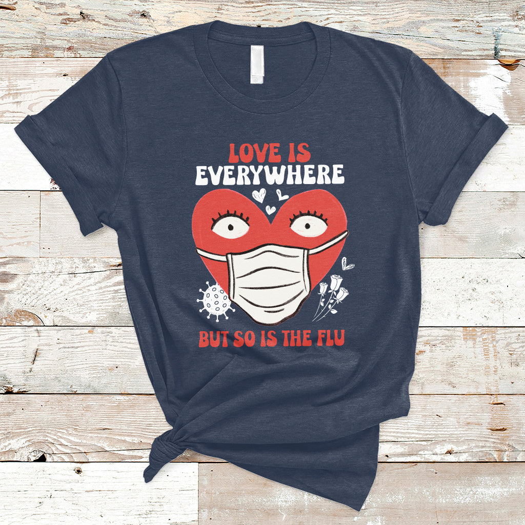 Love Is Everywhere But So Is The Flu Valentine's Day Nurse T-Shirt - Wonder Print Shop
