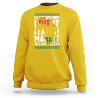 Teach Black History Live It Learn It Make It 365 Days A Year Sweatshirt - Wonder Print Shop