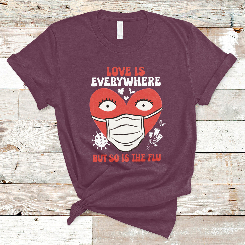 Love Is Everywhere But So Is The Flu Valentine's Day Nurse T-Shirt - Wonder Print Shop