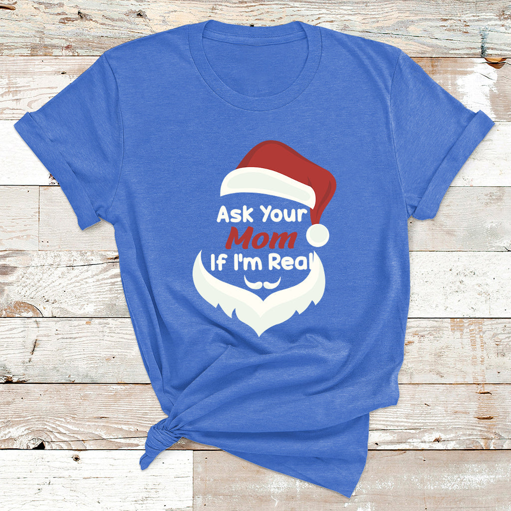 Ask Your Mom If I'm Real Santa Funny Christmas T Shirt - Wonder Print Shop
