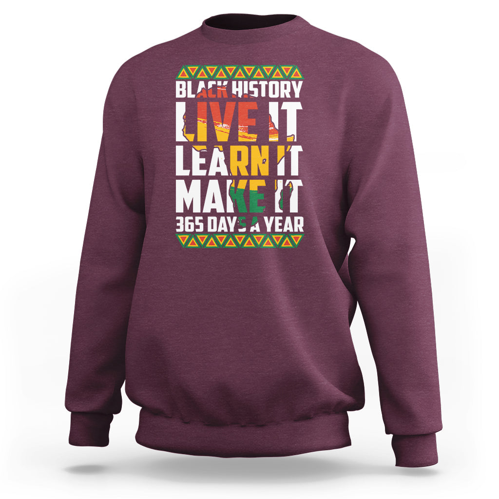 Teach Black History Live It Learn It Make It 365 Days A Year Sweatshirt - Wonder Print Shop