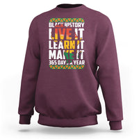 Teach Black History Live It Learn It Make It 365 Days A Year Sweatshirt - Wonder Print Shop