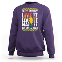 Teach Black History Live It Learn It Make It 365 Days A Year Sweatshirt - Wonder Print Shop