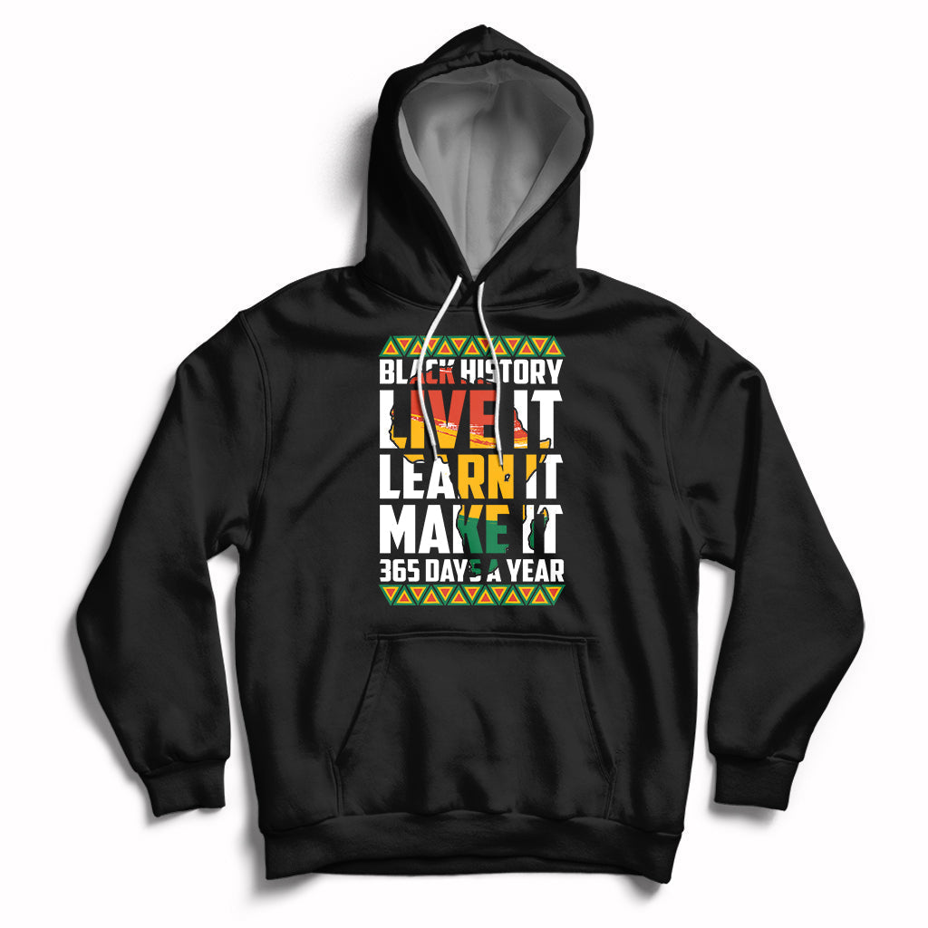 Teach Black History Live It Learn It Make It 365 Days A Year Hoodie - Wonder Print Shop