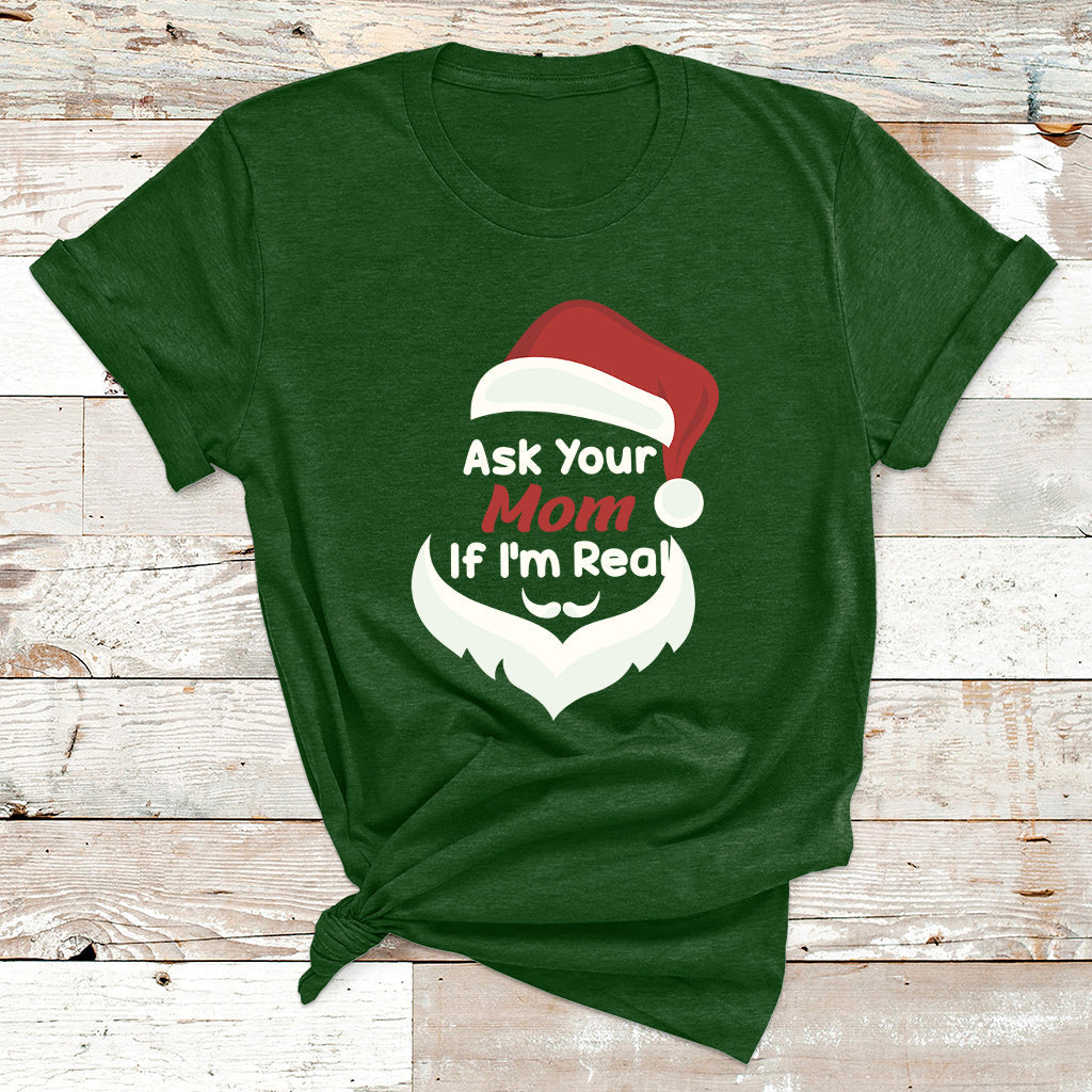Ask Your Mom If I'm Real Santa Funny Christmas T Shirt - Wonder Print Shop