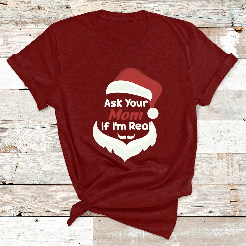 Ask Your Mom If I'm Real Santa Funny Christmas T Shirt - Wonder Print Shop