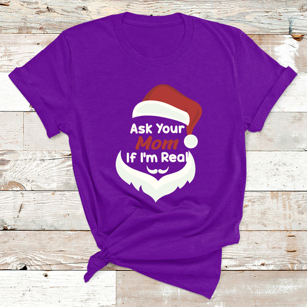 Ask Your Mom If I'm Real Santa Funny Christmas T Shirt - Wonder Print Shop