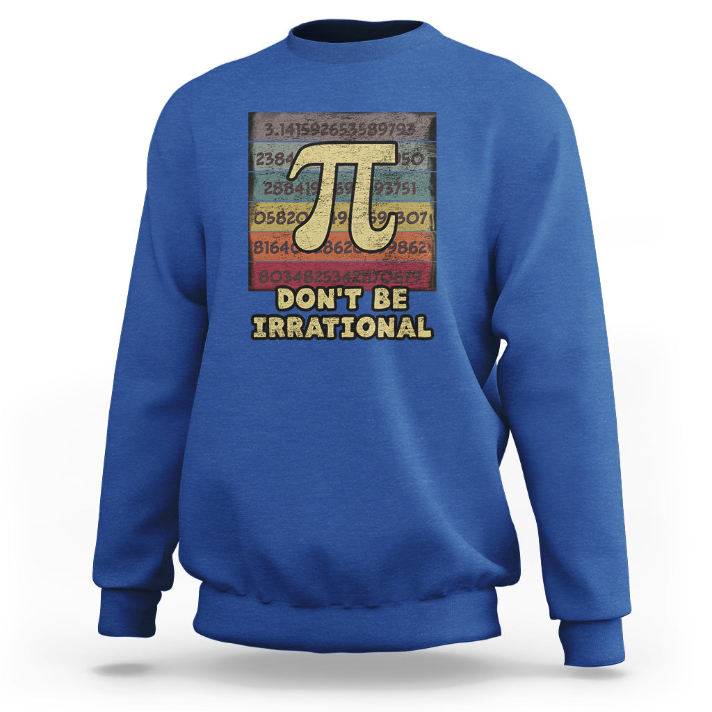 Vintage Don't Be Irrational Funny Pi Day Number Pi 3.14 Sweatshirt - Wonder Print Shop