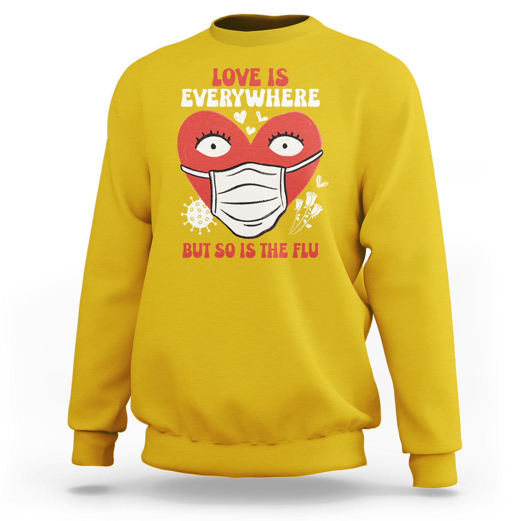 Love Is Everywhere But So Is The Flu Valentine's Day Nurse Sweatshirt - Wonder Print Shop