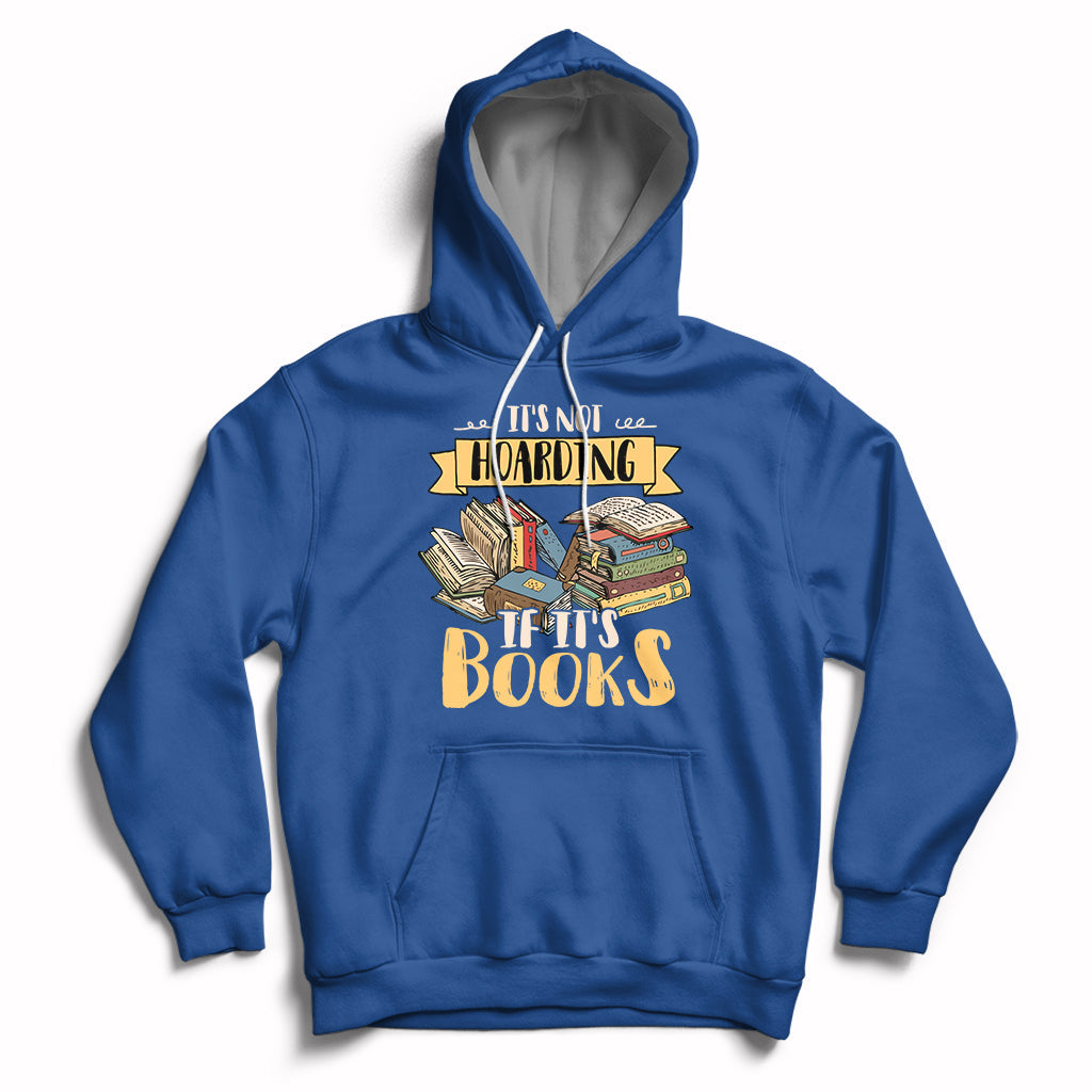 It's Not Hoarding If It's Books Hoarder Bookaholic Bookworm Book Lovers Hoodie - Wonder Print Shop